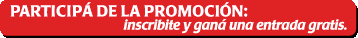 PROMOCI�N: inscribite y gan� una entrada gratis